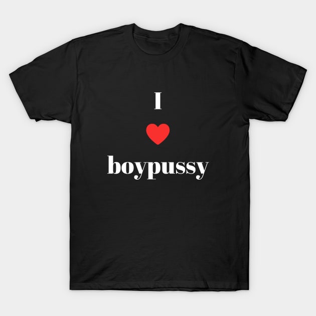 i heart boypusy T-Shirt by Johannes T. Evans